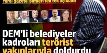 DEM’li belediyeler kadroları terörist yakınlarıyla doldurdu
