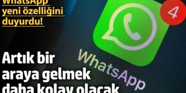 WhatsApp yeni özelliğini duyurdu! Artık bir araya gelmek daha kolay olacak