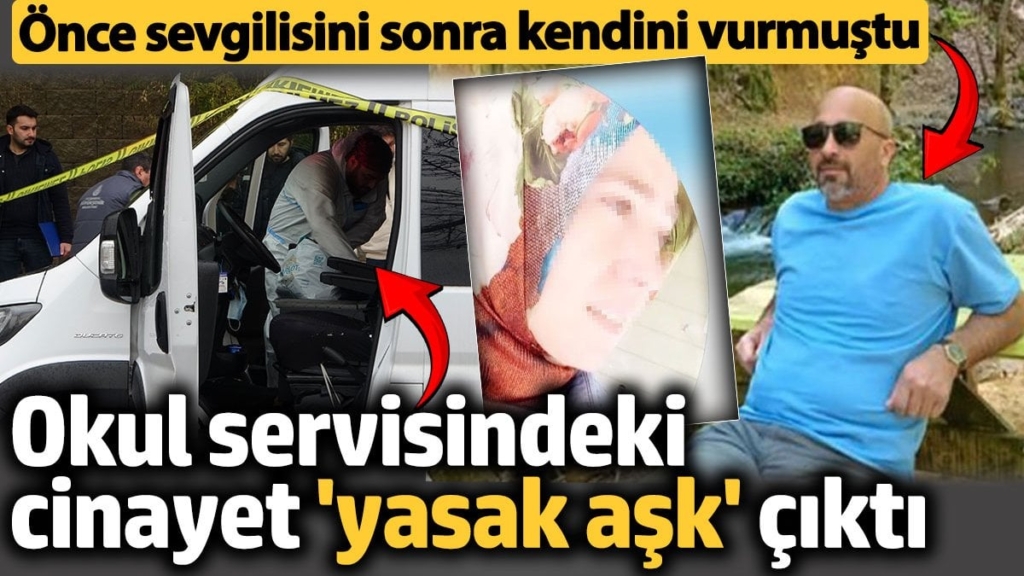 Okul servisindeki cinayet ‘yasak aşk’ çıktı! Önce sevgilisini sonra kendini vurmuştu