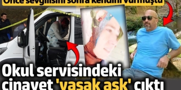 Okul servisindeki cinayet ‘yasak aşk’ çıktı! Önce sevgilisini sonra kendini vurmuştu