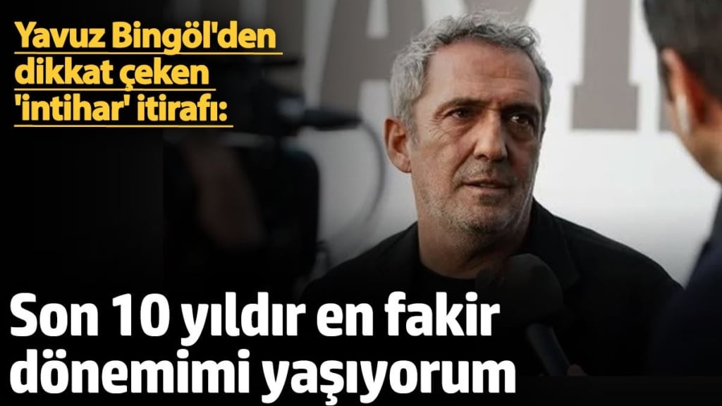 Yavuz Bingöl'den dikkat çeken 'intihar' itirafı: Son 10 yıldır en fakir dönemimi yaşıyorum