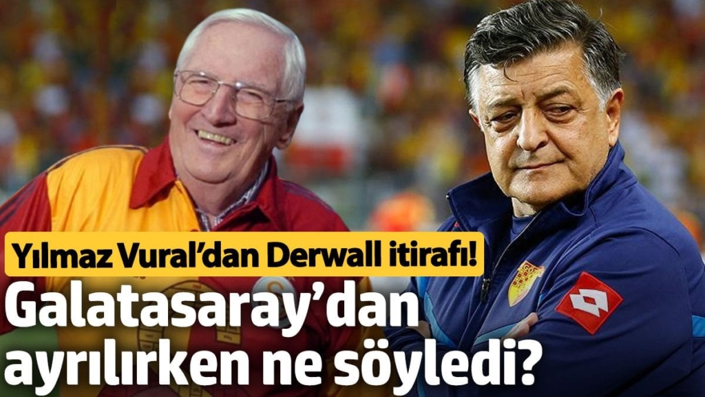 Yılmaz Vural’dan Derwall itirafı! Galatasaray’dan ayrılırken ne söyledi?