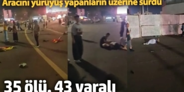 Aracını yürüyüş yapanların üzerine sürdü: 35 ölü, 43 yaralı