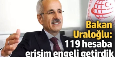 Bakan Uraloğlu duyurdu: 119 hesaba erişim engeli getirdik