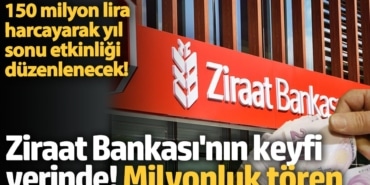 Halk ekmek, Ziraat Bankası keyif derdinde! 150 milyon harcayarak etkinlik yapılacak