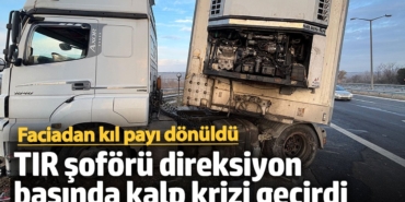 TIR şoförü direksiyo  başında kalp krizi geçirdi