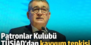 Patronlar kulübü TÜSİAD'dan kayyum tepkisi