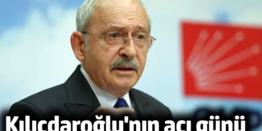 Kemal Kılıçdaroğlu'nun acı günü