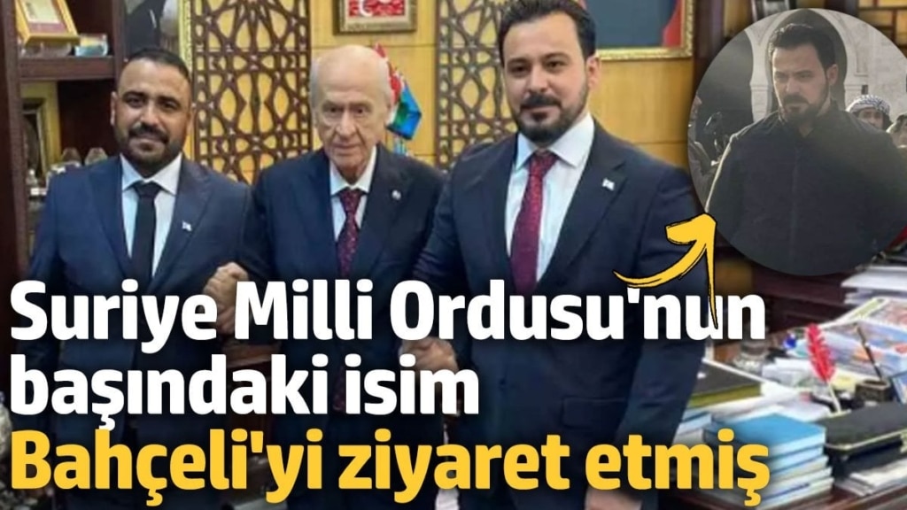 Suriye Milli Ordusu'nun başındaki isim Bahçeli'yi ziyaret etmiş