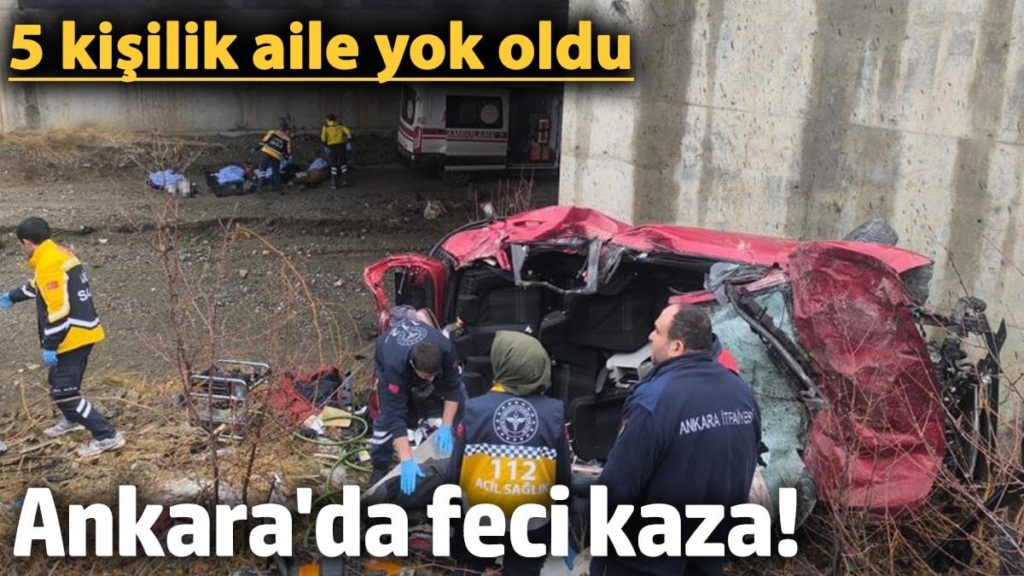 Ankara'da feci kaza! Aynı aileden 5 kişi öldü