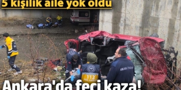 Ankara'da feci kaza! Aynı aileden 5 kişi öldü