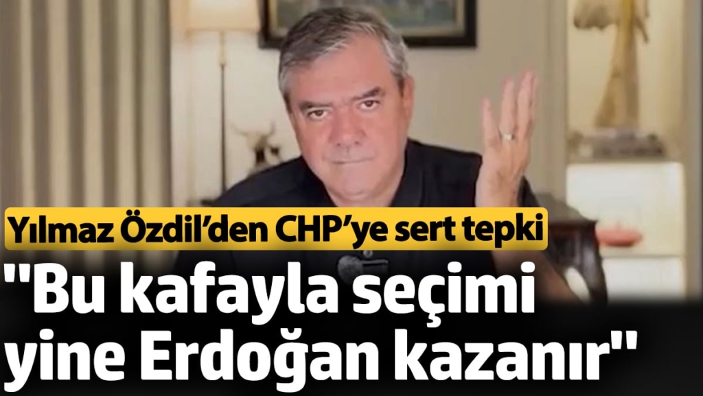 'Bu kafayla seçimi yine Erdoğan kazanır' Yılmaz Özdil’den CHP’ye sert tepki
