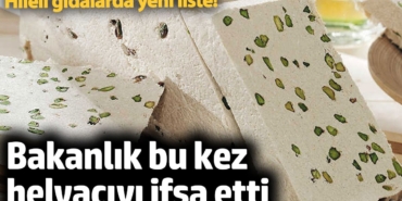 Bakanlık bu kez helvacıyı ifşa etti! Hileli gıdalarda yeni liste!