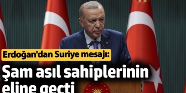 Erdoğan'dan Suriye mesajı: Şam asıl sahiplerinin eline geçti