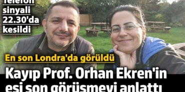 En son Londra'da görülen Prof. Orhan Ekren'in eşi son görüşmeyi anlattı!