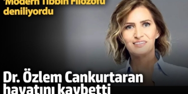 'Modern Tıbbın Filozofu’ deniliyordu! Dr. Özlem Cankurtaran hayatını kaybetti