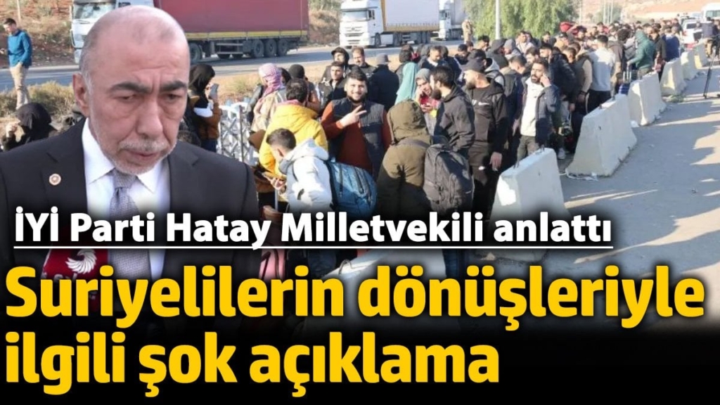 İYİ Parti Hatay Milletvekili Şefik Çirkin'den Suriyelilerin dönüşleriyle ilgili şok açıklama