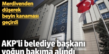 AKP'li belediye başkanı yoğun bakıma alındı