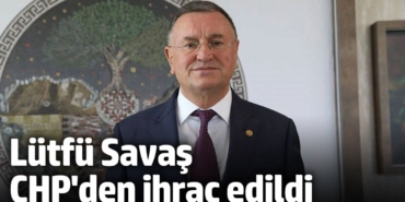 Lütfü Savaş CHP'den ihraç edildi