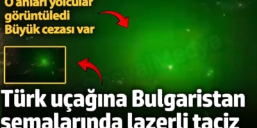 Türk uçağına Bulgaristan hava sahasında lazerli taciz. Büyük cezası var