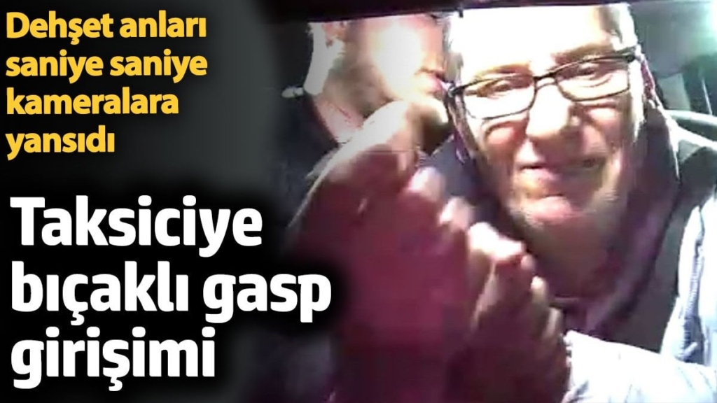 Taksiciye bıçaklı gasp girişimi. Dehşet anları saniye saniye kameralara yansıdı