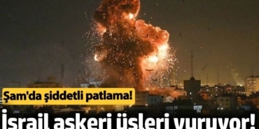 İsrail askeri üsleri vuruyor! Şam'da şiddetli patlama