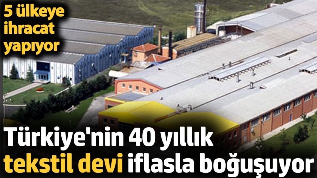 Türkiye'nin 40 yıllık tekstil devi iflasla boğuşuyor. 5 ülkeye ihracat yapıyor
