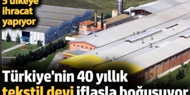 Türkiye'nin 40 yıllık tekstil devi iflasla boğuşuyor. 5 ülkeye ihracat yapıyor