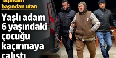 Yaşlı adam 6 yaşındaki çocuğu kaçırmaya çalıştı. Yaşından başından utan