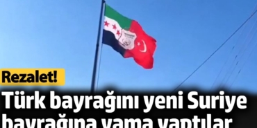 Türk bayrağını yeni Suriye bayrağına yama yaptılar. Rezalet!