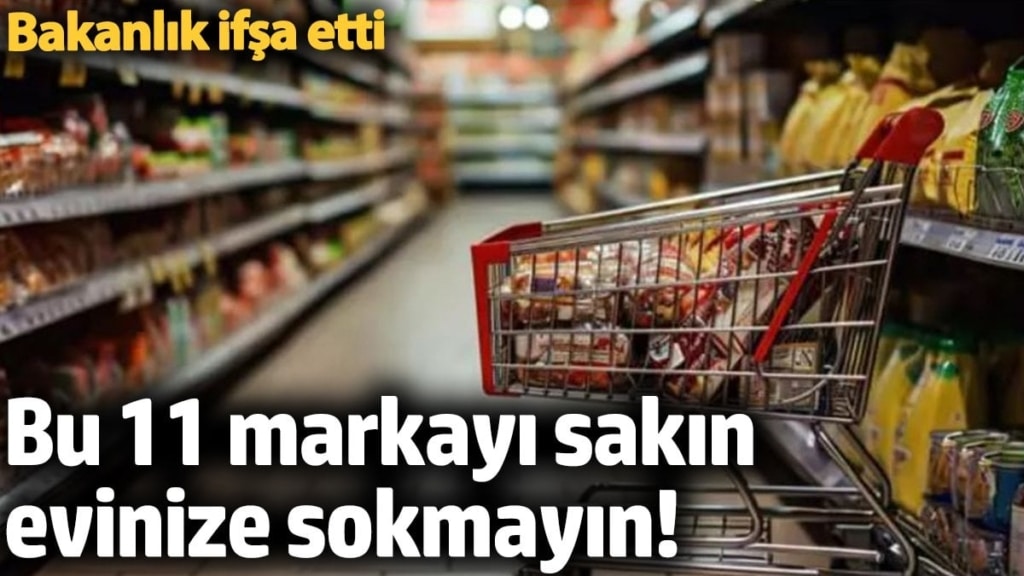 Bu 11 markayı sakın evinize sokmayın! Bakanlık ifşa etti