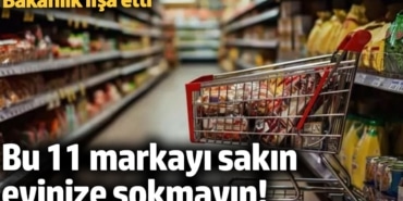 Bu 11 markayı sakın evinize sokmayın! Bakanlık ifşa etti