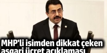 MHP'li isimden dikkat çeken asgari ücret açıklaması