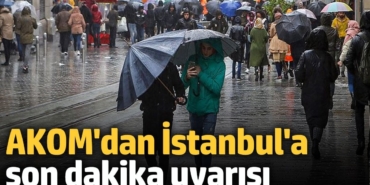 AKOM'dan İstanbul'a son dakika uyarısı (15 Aralık Hava Durumu)
