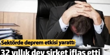 32 yıllık dev şirket iflas etti. Sektörde deprem etkisi yarattı