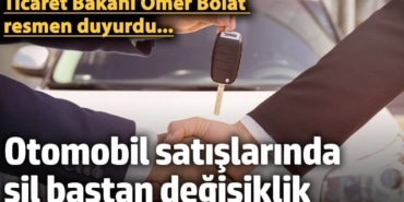 Otomobil satışlarında yeni dönem! Bakan Ömer Bolat, resmen duyurdu
