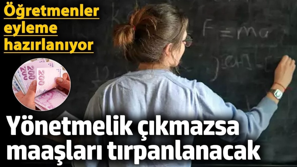 Öğretmenler eyleme hazırlanıyor... 'Yönetmelik çıkmazsa öğretmen maaşları azalacak'
