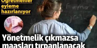 Öğretmenler eyleme hazırlanıyor... 'Yönetmelik çıkmazsa öğretmen maaşları azalacak'
