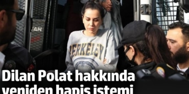 Dilan Polat hakkında hapis cezası istendi