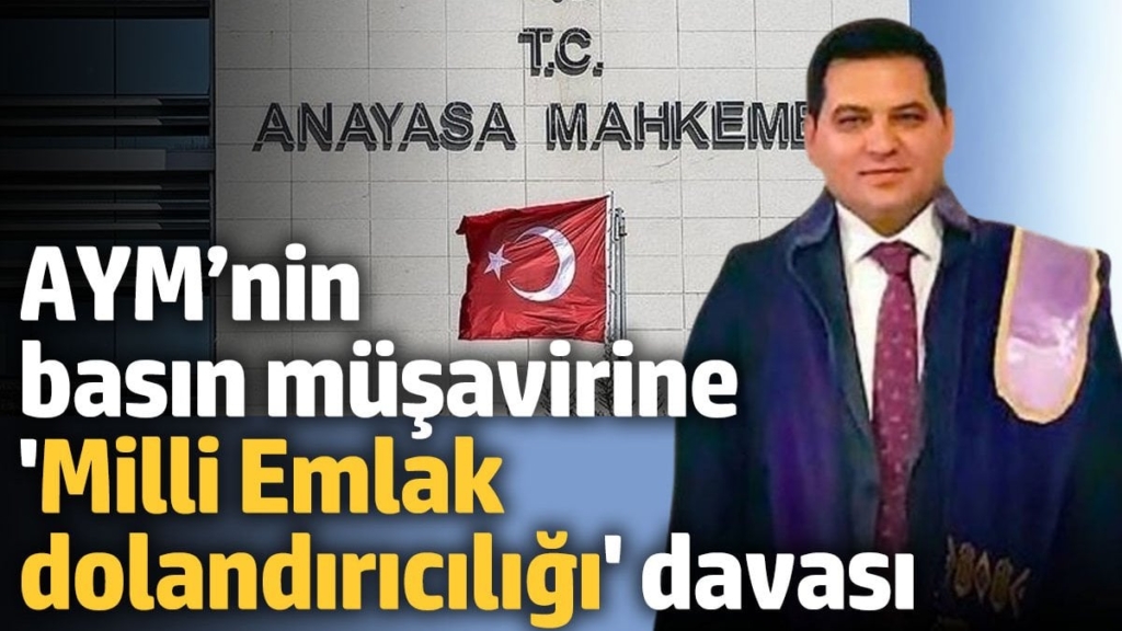 AYM’nin basın müşavirine 'Milli Emlak dolandırıcılığı' davası