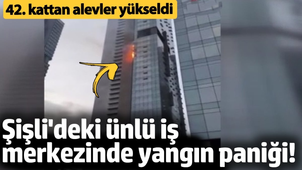Şişli’deki Torun Center’ın 42’inci katında yangın! Alevler paniğe yol açtı