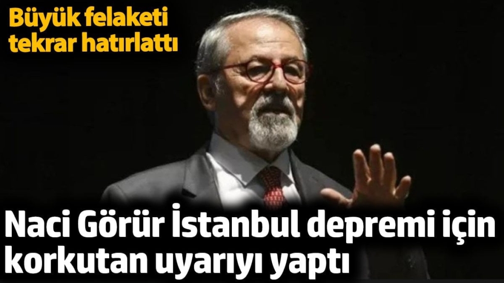 Naci Görür İstanbul depremi için korkutan uyarıyı yaptı. Büyük felaketi tekrar hatırlattı