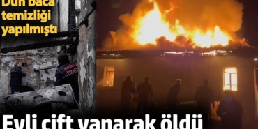 Evli çift yanarak öldü. Dün baca temizliği yapılmıştı