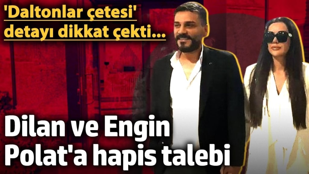 Dilan ve Engin Polat'a hapis talebi
