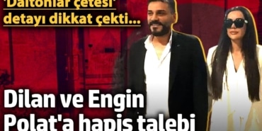 Dilan ve Engin Polat'a hapis talebi