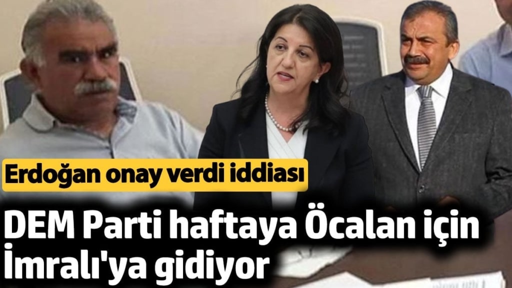 DEM Parti haftaya Öcalan için İmralı'ya gidiyor. Erdoğan onay verdi iddiası