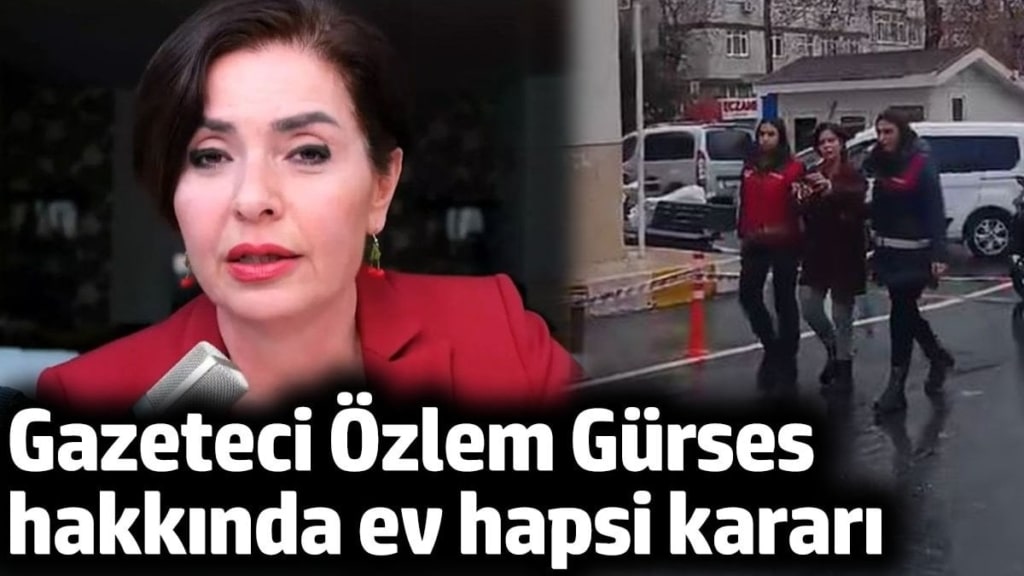 Gazeteci Özlem Gürses hakkında ev hapsi kararı