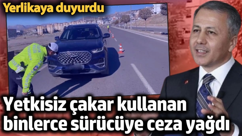Yetkisiz çakar kullanan 11 bin 591 sürücüye ceza yağdı! Yerlikaya duyurdu