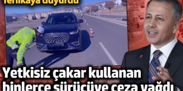 Yetkisiz çakar kullanan 11 bin 591 sürücüye ceza yağdı! Yerlikaya duyurdu