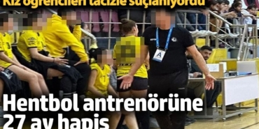 Hentbol antrenörüne 27 ay hapis cezası: Elazığ'da kız öğrencileri tacizle suçlanıyordu